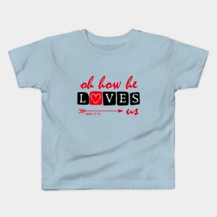 Oh How He Loves Us, Valentine's Day Kids T-Shirt